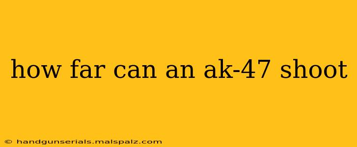 how far can an ak-47 shoot