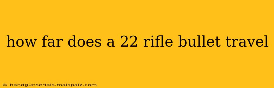 how far does a 22 rifle bullet travel