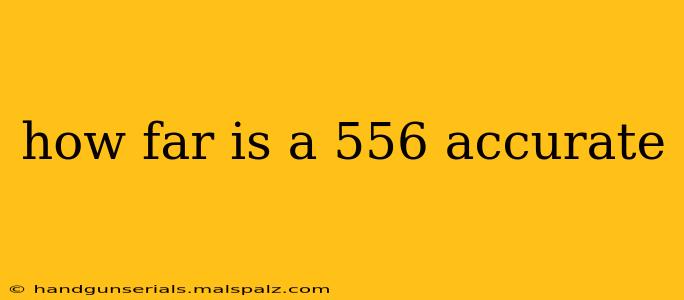 how far is a 556 accurate