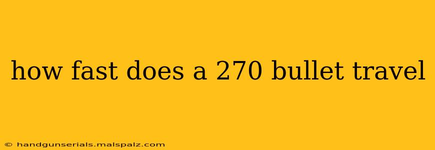 how fast does a 270 bullet travel