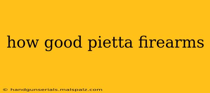 how good pietta firearms