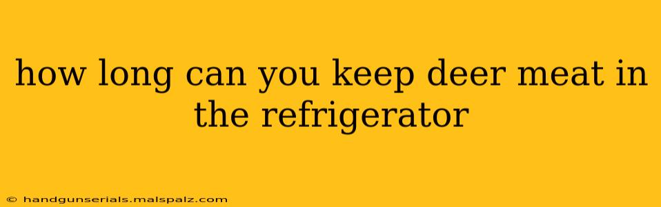 how long can you keep deer meat in the refrigerator