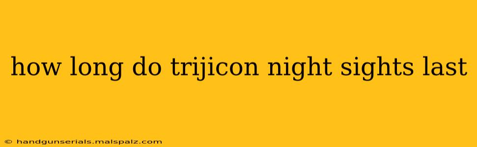 how long do trijicon night sights last