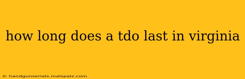 how long does a tdo last in virginia