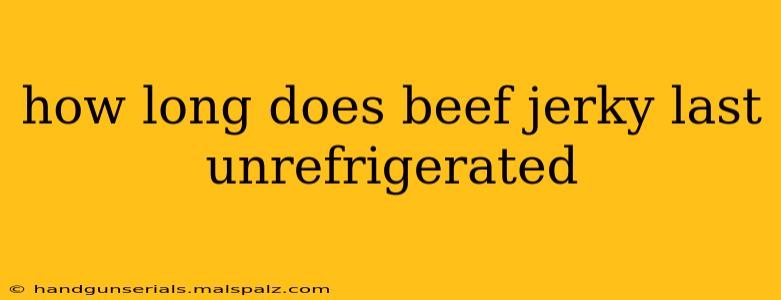 how long does beef jerky last unrefrigerated