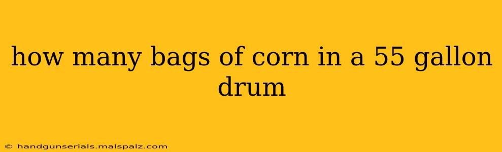 how many bags of corn in a 55 gallon drum