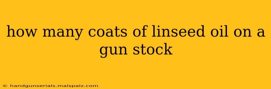 how many coats of linseed oil on a gun stock