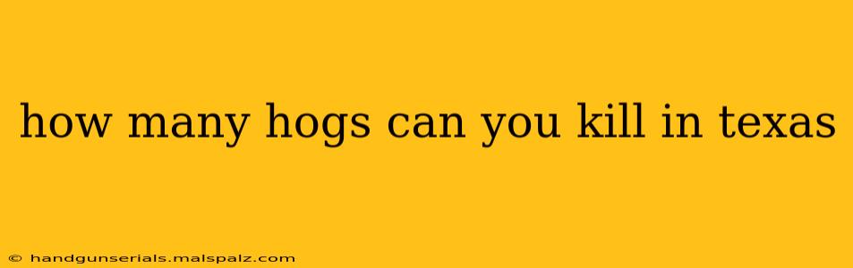 how many hogs can you kill in texas