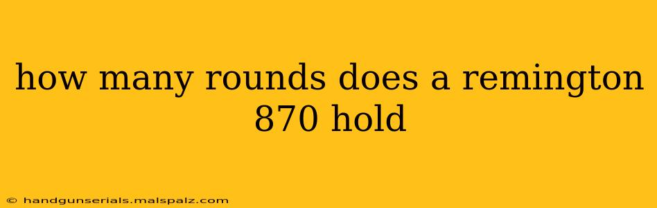 how many rounds does a remington 870 hold