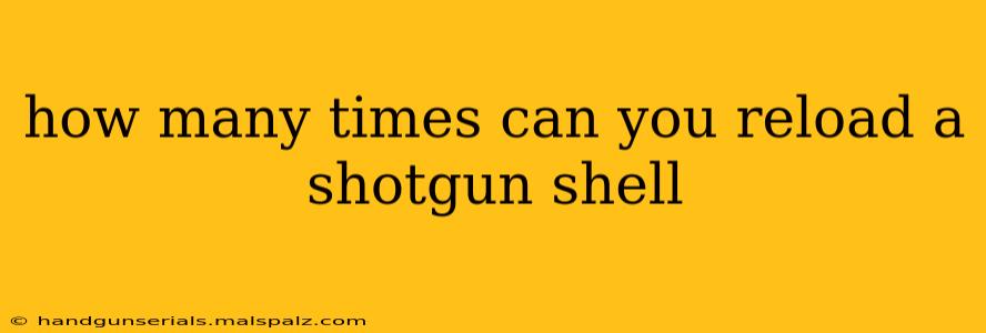 how many times can you reload a shotgun shell