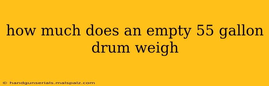 how much does an empty 55 gallon drum weigh