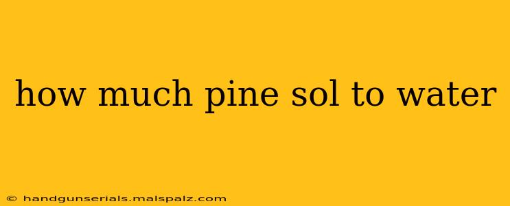 how much pine sol to water