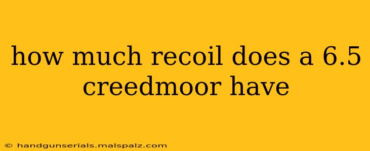 how much recoil does a 6.5 creedmoor have