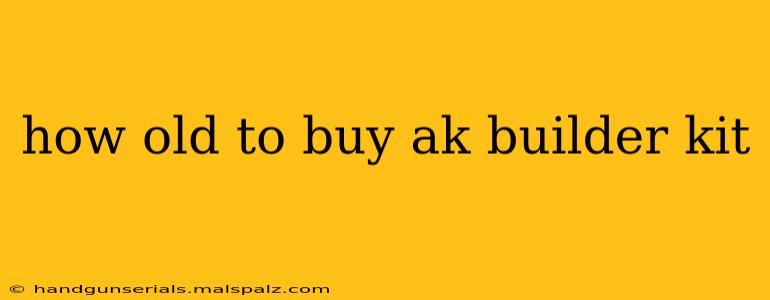 how old to buy ak builder kit