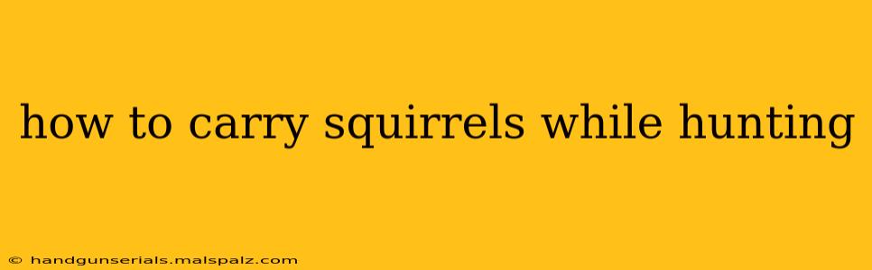 how to carry squirrels while hunting