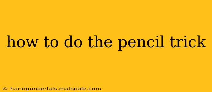 how to do the pencil trick