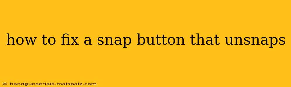 how to fix a snap button that unsnaps