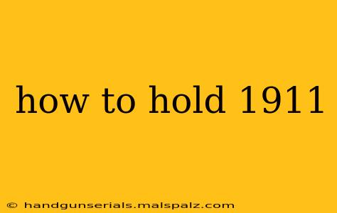 how to hold 1911