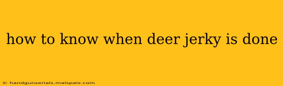 how to know when deer jerky is done