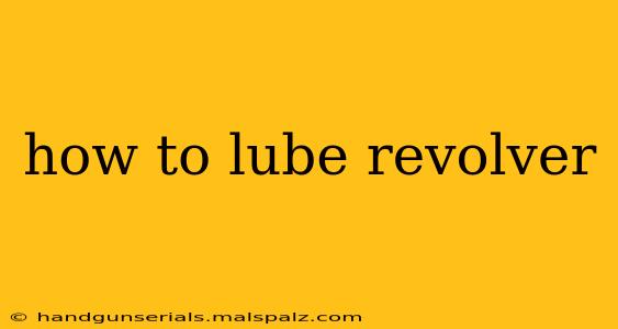 how to lube revolver