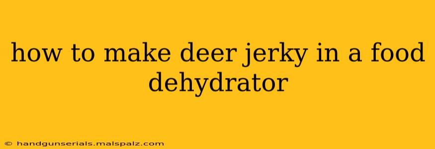 how to make deer jerky in a food dehydrator