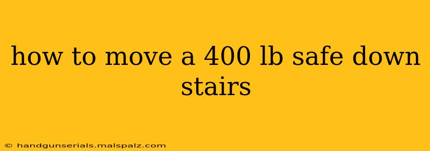 how to move a 400 lb safe down stairs