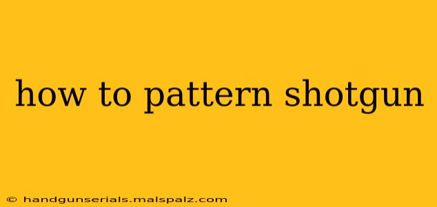 how to pattern shotgun