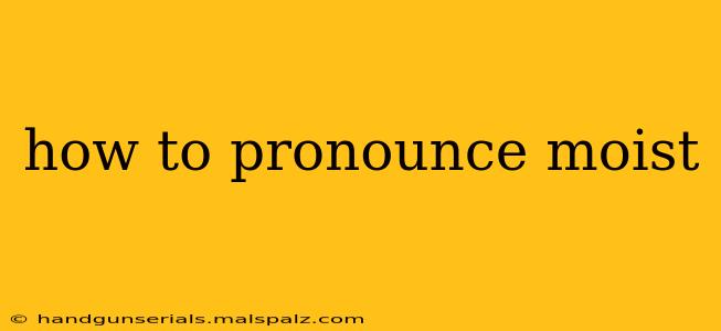 how to pronounce moist