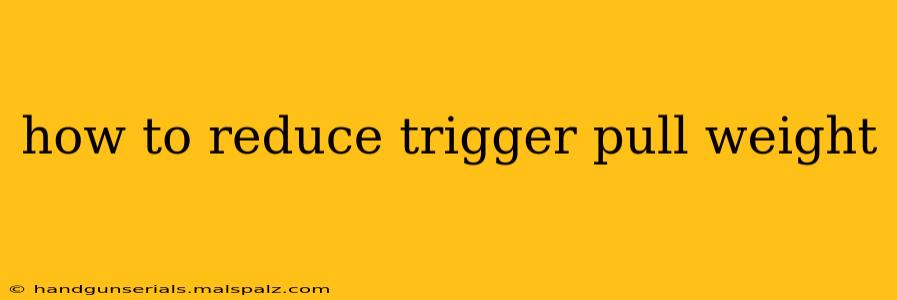 how to reduce trigger pull weight