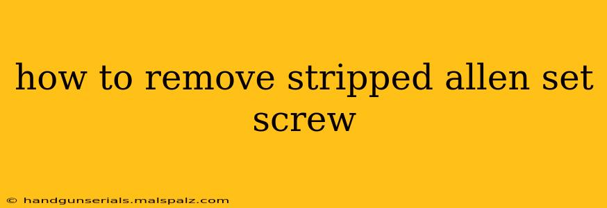 how to remove stripped allen set screw