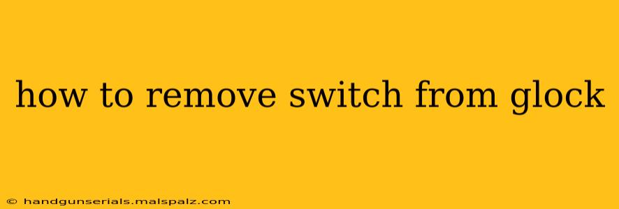 how to remove switch from glock