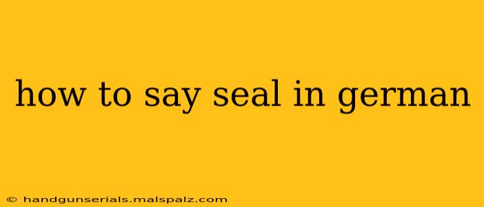 how to say seal in german