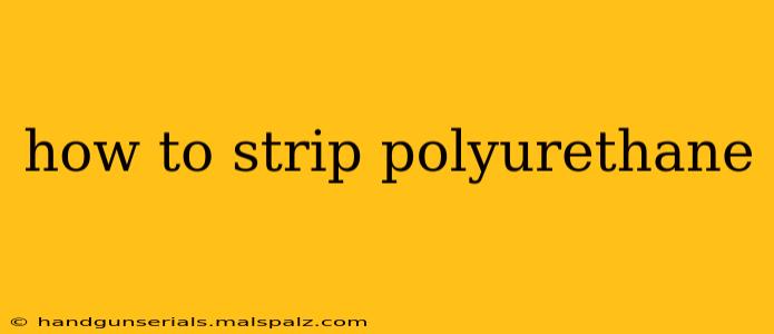 how to strip polyurethane