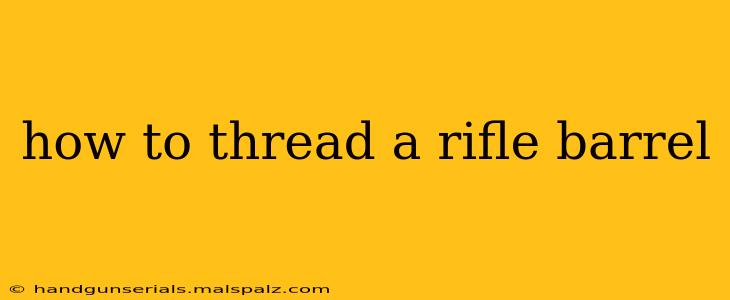 how to thread a rifle barrel