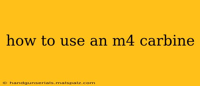 how to use an m4 carbine