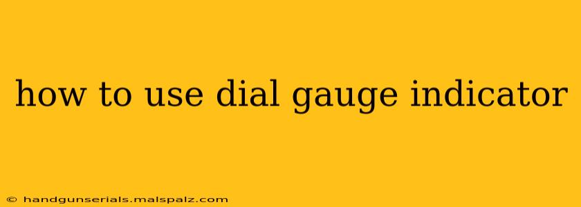 how to use dial gauge indicator