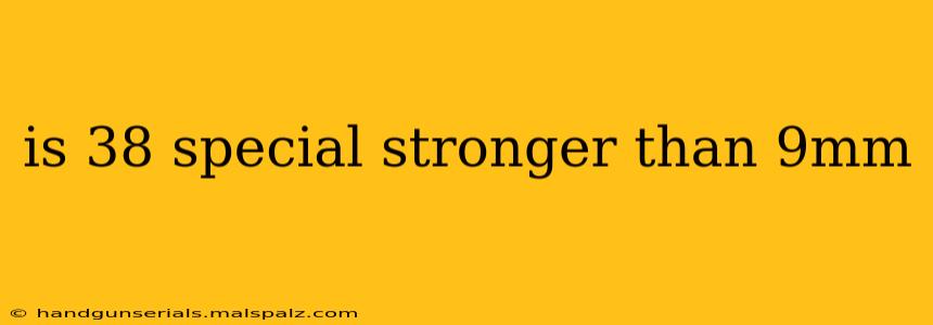 is 38 special stronger than 9mm