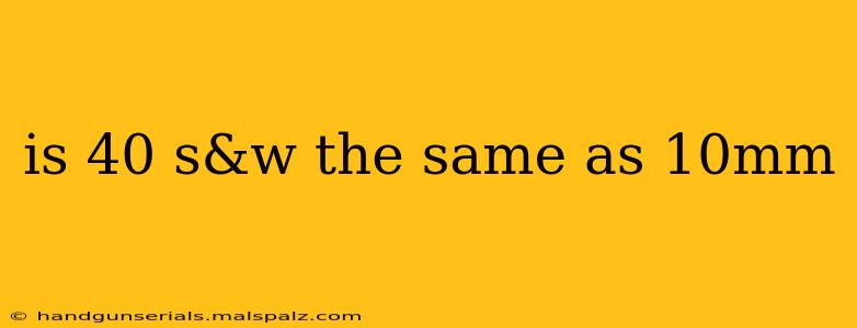 is 40 s&w the same as 10mm