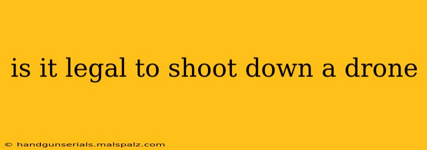 is it legal to shoot down a drone