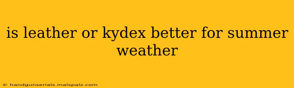 is leather or kydex better for summer weather