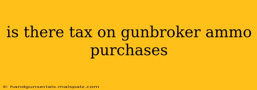 is there tax on gunbroker ammo purchases