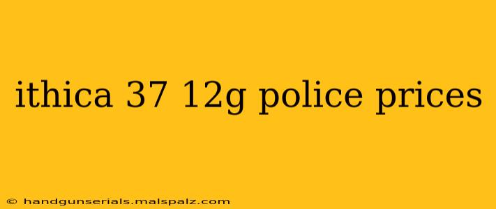 ithica 37 12g police prices