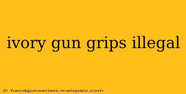 ivory gun grips illegal