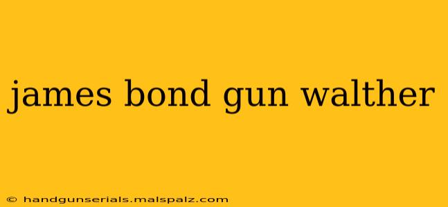 james bond gun walther