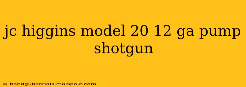 jc higgins model 20 12 ga pump shotgun