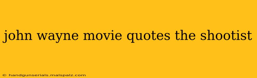 john wayne movie quotes the shootist