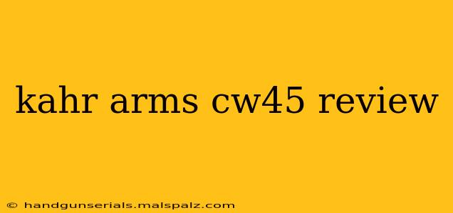 kahr arms cw45 review