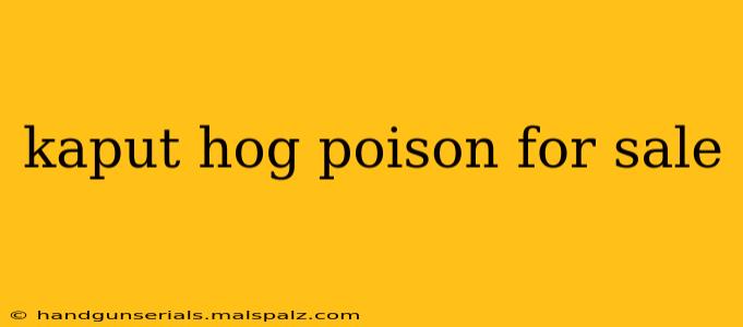 kaput hog poison for sale