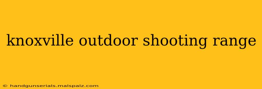 knoxville outdoor shooting range