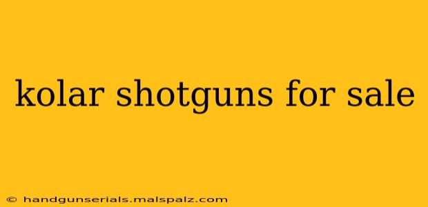 kolar shotguns for sale